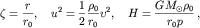 $$\zeta=\frac{r}{r_0}, \quad u^{2}=\frac{1}{2}\frac{\rho_0}{r_0}\upsilon^2, \quad H=\frac{GM_{\odot}\rho_0}{r_{0}p}\,,$$